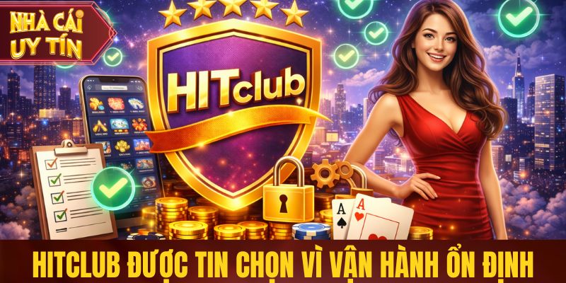 Top Nhà Cái Cá Cược Uy Tín Phù Hợp Chơi Lâu Dài Tại Việt Nam Hitclub được người chơi tin chọn vì vận hành ổn định